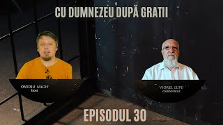 CU DUMNEZEU DUPĂ GRATII  EPISODUL 30  VIOREL LUPU [upl. by Htbazile]