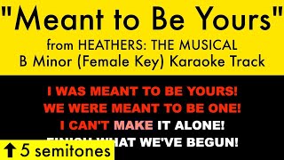 quotMeant to Be Yoursquot Female Key from Heathers The Musical B Minor  Karaoke Track with Lyrics [upl. by Porty]