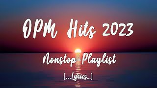 OPM HITS 2023 Lyrics NonStop Playlist [upl. by Ingham]