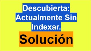 Descubierta actualmente sin indexar  Que Es y Como Solucionar Google Porque NO Indexa Mi URL Web [upl. by Fleda]