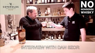 Interview with Cotswolds Distillery Dan Szor  No Nonsense Whisky 75 [upl. by Allesiram]