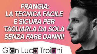 FRANGIA  LA TECNICA FACILE E SICURA PER TAGLIARLA DA SOLA SENZA FARE DANNI [upl. by Aleacem]