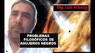 PROBLEMAS FILOSÓFICOS DE AGUJEROS NEGROS [upl. by Mond445]