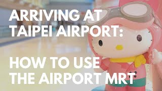 Arriving At TPE How To Use The Taipei Airport MRT to Get To Taipei Main Station [upl. by Ham]