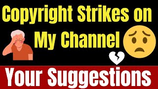 Two Copyright Strikes on My You Tube Channel 😔💔  Had to Delete Many Videos  Need Your Suggestions [upl. by Mungam]