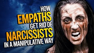 How Empaths Get Rid Of Narcissists In A Manipulative Way [upl. by Oeflein]