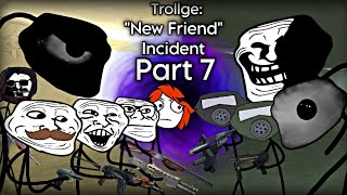 Trollge quotNew Friendquot Incident Part 7 [upl. by Forster]