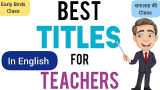 Best Titles for Teachers in EnglishTitles for Teachers in EnglishEnglish Titles for Teachers [upl. by Liponis]