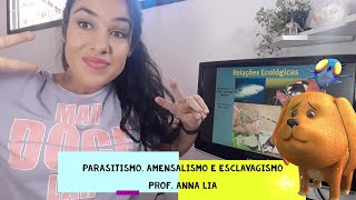 PRIMEIRO ANO  RELAÇÕES DESARMÔNICAS PARASITISMO AMENSALISMO E ESCLAVAGISMO  PROF ANNA LIA [upl. by Eiclud]