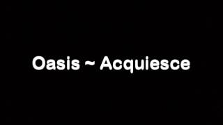 Oasis  Acquiesce LYRICSSPEED UP [upl. by Aicetal973]