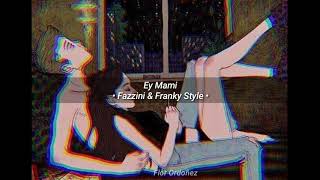 Fazzini amp Franky Style  Ey Mami LETRA [upl. by Naivart16]