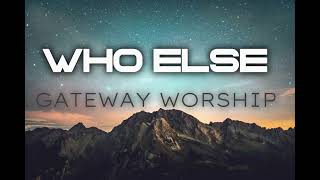 WHO ELSE by Gateway worship ft Abbie [upl. by Gerge]