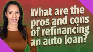 What are the pros and cons of refinancing an auto loan [upl. by Anib]