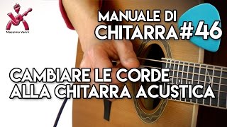 Lezione 46  cambiare le corde alla chitarra acustica  Nuovo Manuale di Chitarra Massimo Varini [upl. by Aivon513]