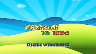 Ojciec Wirgiliusz  Dziecięce Przeboje  Muzyka dla dzieci  Hity dla dzieci  tekst piosenki [upl. by Prosper568]