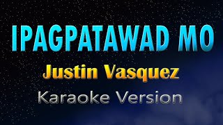 IPAGPATAWAD MO  Justin Vasquez Karaoke Version [upl. by Dnamra]