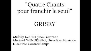 quotQuatre Chants pour franchir le seuilquot GRISEY Melody LOULEDJIAN Ensemble Contrechamps [upl. by Ailedroc]