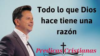 Todo lo que Dios hace tiene una razón  Predicas Cristianas [upl. by Anestassia]