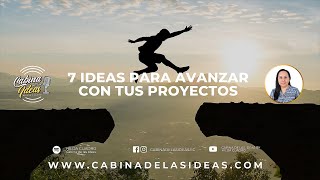 7 ideas para Avanzar con tus proyectos [upl. by Takeshi168]