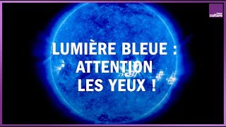 Lumière Bleue  attention les yeux [upl. by Ikkaj]