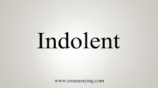 How To Say Indolent [upl. by Dawson831]