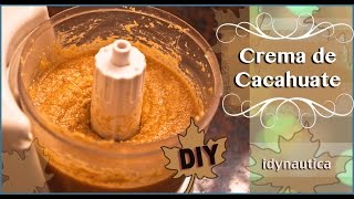 Como hacer la crema de maní o crema de cacahuate How to make peanut butter  idynautica [upl. by Nitsyrk]