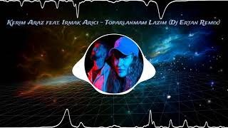 Kerim Araz feat Irmak Arıcı  Toparlanmam Lazım Dj Ertan Remix [upl. by Ellevel]