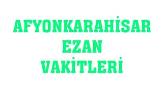 Afyonkarahisar Ezan Vakitleri  Namaz Saatleri [upl. by Attenwahs]