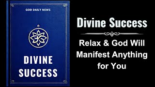 Divine Success Relax amp God Will Manifest Anything for You Audiobook [upl. by Currie191]