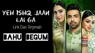 Yeh Ishq Jaan Lai Ga  Lirik Dan Terjemah  Ost BAHU BEGUM [upl. by Anetta715]