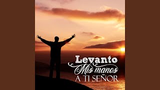 Levanto Mis Manos Alabanzas a Cristo [upl. by Jamieson]