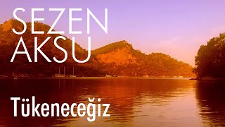 Sezen Aksu  Tükeneceğiz Lyrics  Şarkı Sözleri [upl. by Newmark]