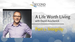 David Asscherick The Life Worth Living Integrity Part One SecondComingorg [upl. by Ilehs]