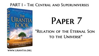 u07  Relation of the Eternal Son to the Universe The Urantia Book  audiobook [upl. by Griseldis]