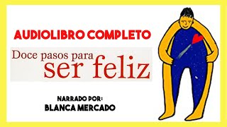 AUDIOLIBRO Completo ▶︎ 12 Pasos para ser feliz de Blanca Mercado 📕 autoayuda y superación personal [upl. by Lenoil]