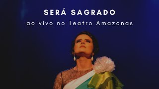 Será Sagrado  Ao vivo no Teatro Amazonas [upl. by Stetson]