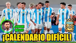 ¡CALENDARIO DIFÍCIL para la SELECCIÓN ARGENTINA  ¿Con la VUELTA de MESSI  Rumbo al MUNDIAL 2026 [upl. by Kcirederf]