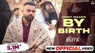 By Birth Official Video  Amrit Maan  Desi Crew  Elite Ep  Punjabi Songs 2024 [upl. by Rosenberg]