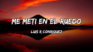 Luis R Conriquez  Me Metí En El Ruedo LETRAS [upl. by Bay]