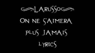 Larusso  On Ne SAimera Plus Jamais lyrics [upl. by Enaek]