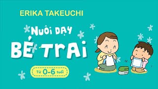 Sách Nói Nuôi Dạy Bé Trai  Từ 0 Đến 6 Tuổi  Chương 1  Ekira Takeuchi nuoidaycon [upl. by Michell]