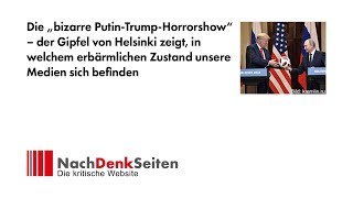 Die „bizarre PutinTrumpHorrorshow“ – Gipfel von Helsinki zeigt erbärmlichen Zustand unserer Medien [upl. by Eenor]