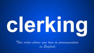 the correct pronunciation of clerking in English [upl. by Ynamreg]