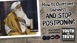 How to Overcome Laziness and Stop Postponing UnplugWithSadhguru [upl. by Bertilla311]