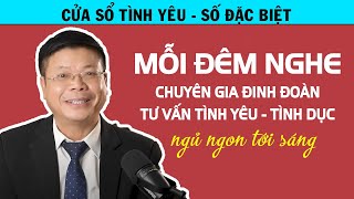 Mỗi Đêm Nghe Tư Vấn TÌNH YÊU  TÌNH DỤC Đinh Đoàn Ngủ Ngon Tới Sáng  Cửa Sổ Tình Yêu Đặc Biệt [upl. by Akilaz]