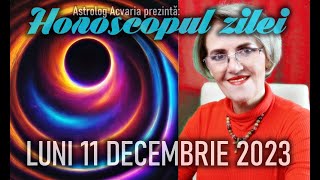 ⭐HOROSCOPUL DE LUNI 11 DECEMBRIE 2023 cu astrolog Acvaria [upl. by Madigan]