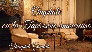 Livre audio  Omphale ou la Tapisserie amoureuse de Théophile Gautier [upl. by Orpheus]