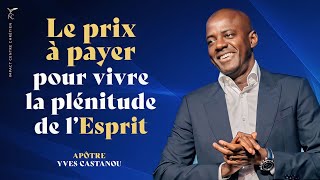 LE PRIX À PAYER POUR VIVRE LA PLÉNITUDE DE LESPRIT  Apôtre Yves CASTANOU [upl. by Siraj132]