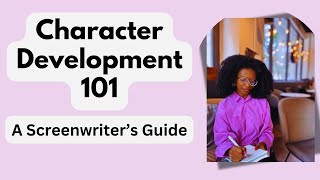 Character Development 101 A Screenwriters Guide [upl. by Aruabea378]