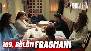 Kardeşlerim 109 Bölüm Fragmanı  quotSen nasıl aldın bunları atvturkiye [upl. by Adnuahsor922]